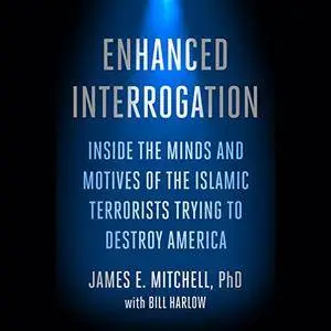 Enhanced Interrogation: Inside the Minds and Motives of the Islamic Terrorists Trying to Destroy America [Audiobook]