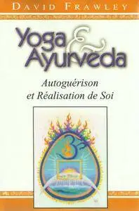 David Frawley, "Yoga et Ayurvéda : Autoguérison et Réalisation de Soi"