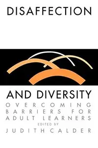 Disaffection And Diversity: Overcoming Barriers For Adult Learners (Education & Alienation)