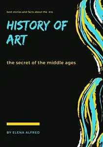 HISTORY OF ART : THE MIDDLE AGES ART