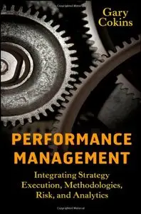 Performance Management: Integrating Strategy Execution, Methodologies, Risk, and Analytics (repost)