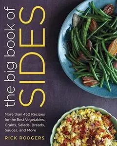 The big book of sides : more than 450 recipes for the best vegetables, grains, salads, breads, sauces, and more (Repost)