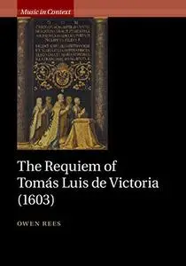 The Requiem of Tomás Luis de Victoria (1603) (Music in Context)