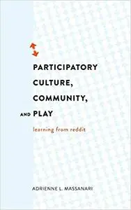 Participatory Culture, Community, and Play: Learning from Reddit