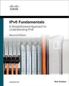 IPv6 Fundamentals: A Straightforward Approach to Understanding IPv6, Second Edition