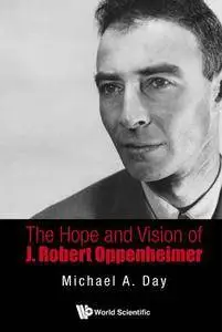 The Hope and Vision of J Robert Oppenheimer