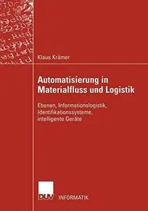 Automatisierung in Materialfluss und Logistik: Ebenen, Informationslogistik, Identifikationssysteme, intelligente Geräte