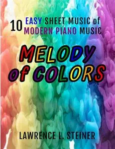 Melody of Colors: 10 Easy Sheet Music of Modern Piano Music (Inner Echoes: Modern Music Pieces for Piano)