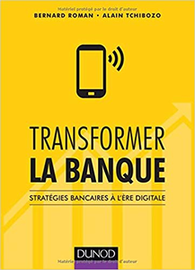 Transformer la banque - Stratégies bancaires à l'ère digitale - Bernard Roman & Alain Tchibozo