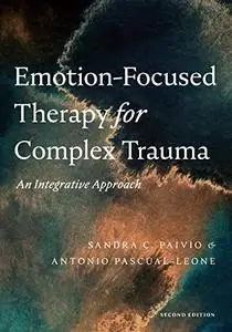 Emotion-Focused Therapy for Complex Trauma: An Integrative Approach, 2nd Edition