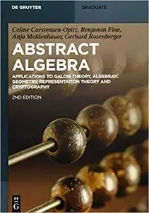 Abstract Algebra: Applications to Galois Theory, Algebraic Geometry and Cryptography, 2 edition