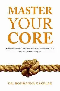 Master Your Core: A Science-Based Guide to Achieve Peak Performance and Resilience to Injury