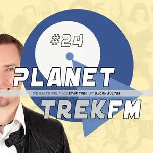 «Planet Trek fm - Nr. 24: Die ganze Welt von Star Trek» by Björn Sülter