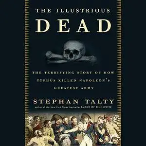 The Illustrious Dead: Napoleon, Typhus, and the Dream of World Conquest [Audiobook]