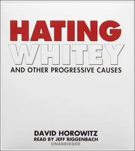 Hating Whitey and Other Progressive Causes [Audiobook]