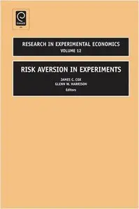 Risk Aversion in Experiments (Research in Experimental Economics, Volume 12)