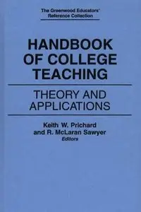 Handbook of College Teaching: Theory and Applications (The Greenwood Educators' Reference Collection)