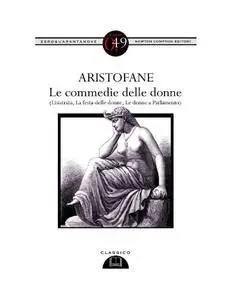 Aristofane - Le commedie delle donne