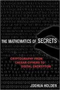 The Mathematics of Secrets: Cryptography from Caesar Ciphers to Digital Encryption