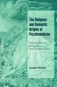 The Religious and Romantic Origins of Psychoanalysis: Individuation and Integration in Post-Freudian Theory