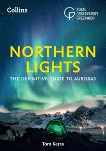 The Northern Lights: The Definitive Guide to Auroras