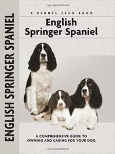 English Springer Spaniel: A Comprehensive Guide to Owning and Caring for Your Dog