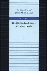  DEMAND & SUPPLY OF PUBLIC GOODS (Collected Works of James M Buchanan)