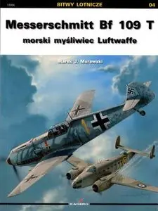 Messerschmitt Bf 109 T: Morski Mysliwiec Luftwaffe (Kagero Bitwy Lotnicze 04)
