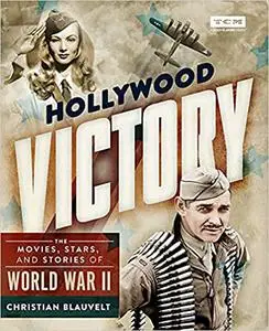 Hollywood Victory: The Movies, Stars, and Stories of World War II