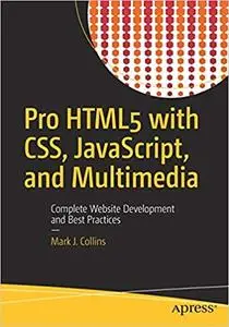 Pro HTML5 with CSS, JavaScript, and Multimedia: Complete Website Development and Best Practices (Repost)