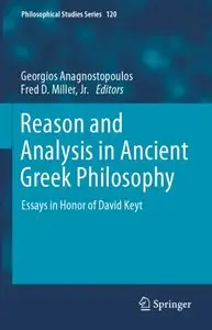 Reason and Analysis in Ancient Greek Philosophy: Essays in Honor of David Keyt
