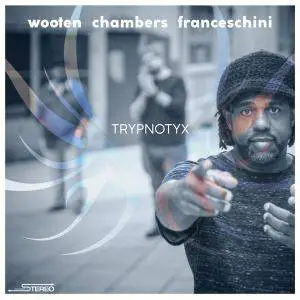 Victor Wooten, Dennis Chambers & Bob Franceschini - Trypnotyx (2017)