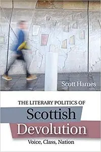 The Literary Politics of Scottish Devolution: Voice, Class, Nation
