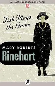 «Tish Plays the Game» by Mary Roberts Rinehart
