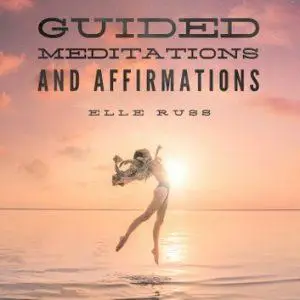 Guided Meditations and Affirmations: Two Guided Meditations and Two Affirmations [Audiobook]