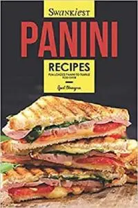 Swankiest Panini Recipes: Fun Loaded Panini to Tumble You Over