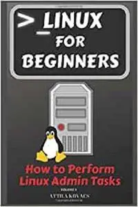 Linux for Beginners: How to Perform Linux Admin Tasks