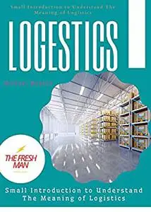 LOGISTICS : Small Introduction to Understand The Meaning o Logistics
