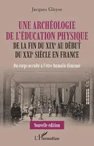 Jacques Gleyse, "Une archéologie de l'éducation physique"