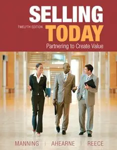 Selling Today: Partnering to Create Value, 12th Edition (repost)