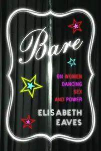 Bare: on women, dancing, sex, and power