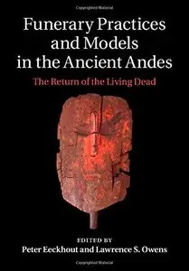 Funerary Practices and Models in the Ancient Andes: The Return of the Living Dead