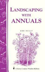Landscaping with Annuals: Storey's Country Wisdom Bulletin A-108(Repost)