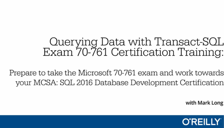 Querying Data with Transact-SQL - Exam 70-761 Certification Training