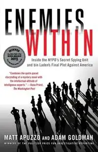 «Enemies Within: Inside the NYPD's Secret Spying Unit and bin Laden's Final Plot Against America» by Matt Apuzzo,Adam Go