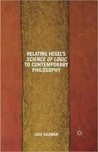 Relating Hegel's Science of Logic to Contemporary Philosophy: Themes and Resonances (Repost)