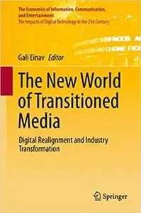 The New World of Transitioned Media Digital Realignment and Industry Transformation