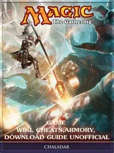 «Magic The Gathering Game Wiki, Cheats, Armory, Download Guide Unofficial» by Chala Dar