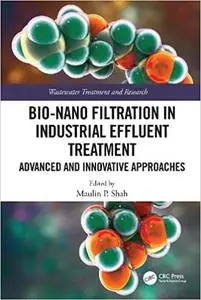 Bio-Nano Filtration in Industrial Effluent Treatment: Advanced and Innovative Approaches