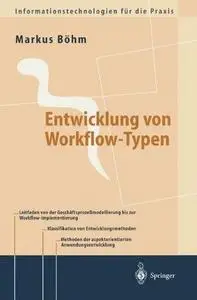 Entwicklung von Workflow-Typen: Ein Leitfaden der methodischen Anwendungsentwicklung am Beispiel ausgewählter Workflow-Aspekte